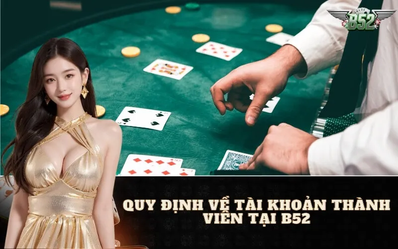 Quy Định về Tài Khoản Thành Viên Tại B52