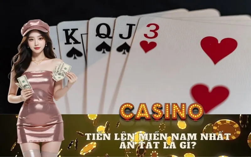 Tiến Lên Miền Nam Nhất Ăn Tất Là Gì?